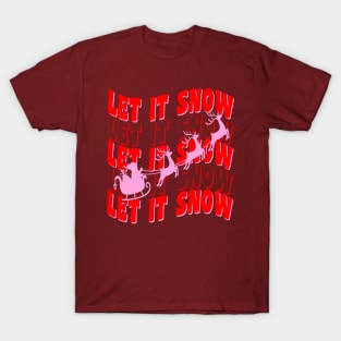 Let it Snow, Let it Snow, Let it Snow T-Shirt